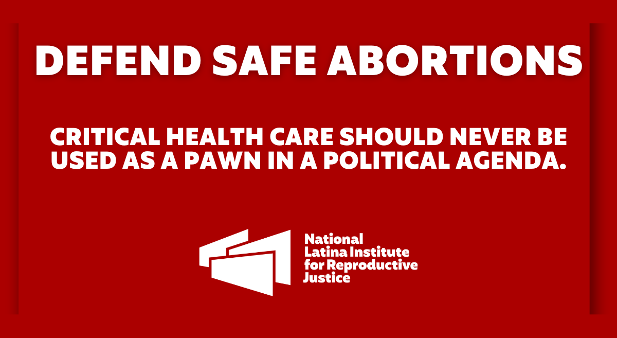 Defend Safe Abortions National Latina Institute for Reproductive Justice