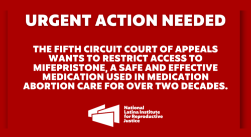 URGENT ACTION NEEDED: The Fifth Circuit Court of Appeals wants to restrict access to mifepristone, a safe and effective medication used in medication abortion care for over two decades.
