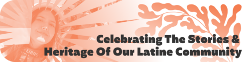 Celebrating the stories and heritage of our Latine community